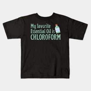 My Favorite Essential Oil Is Chloroform Kids T-Shirt